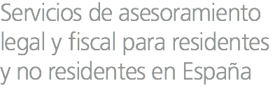 Servicios de asesoramiento legal y fiscal para residentes y no residentes en España